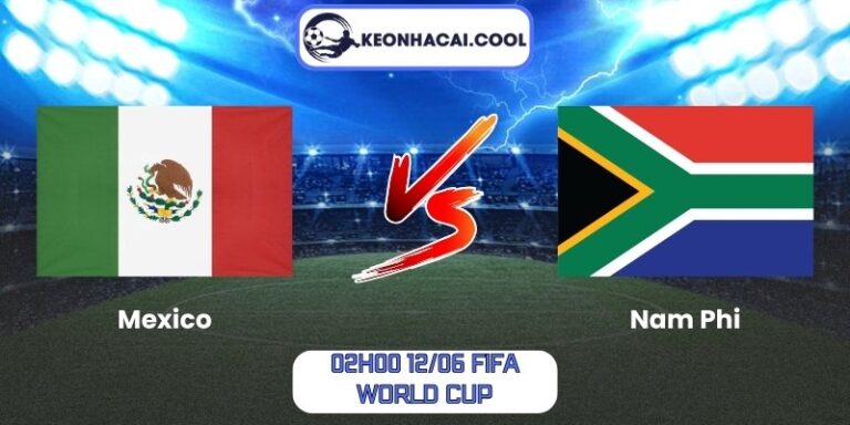 Soi kèo Mexico vs Nam Phi (02h00 12/06, FIFA World Cup) 4 Mexico vs Nam Phi